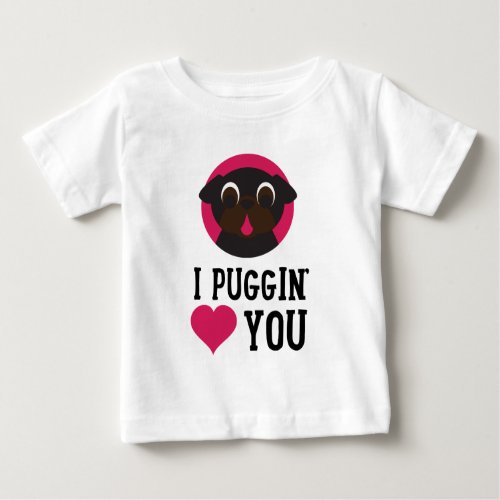 I Puggin Love You Black Pug Baby T_Shirt