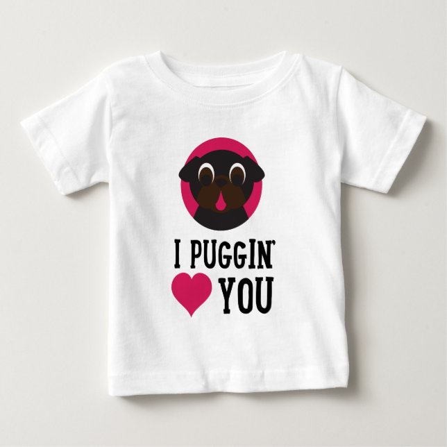 I Puggin' Love You Black Pug Baby T-Shirt (Front)