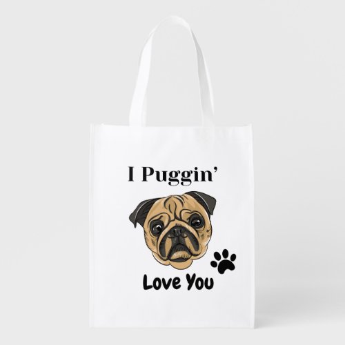 I Puggin Love You Grocery Bag