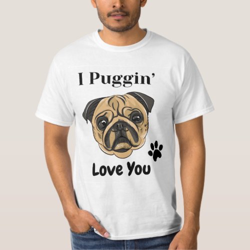 I Puggin Love You T_Shirt