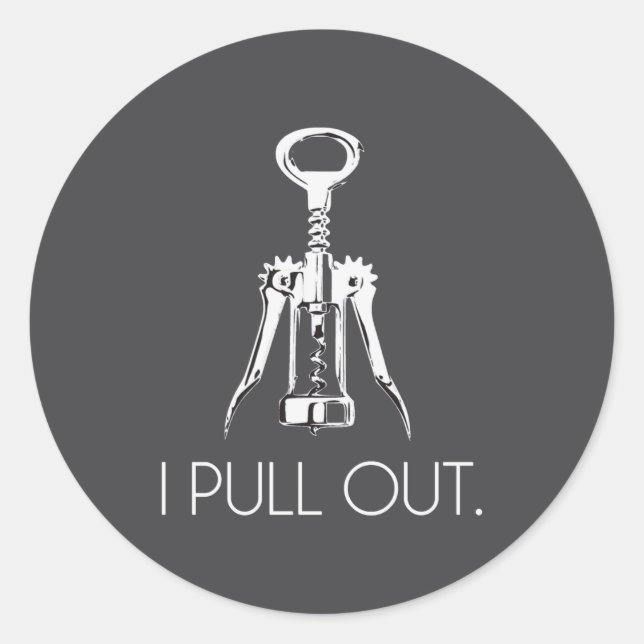 I Pull Out Corkscrew  Classic Round Sticker (Front)