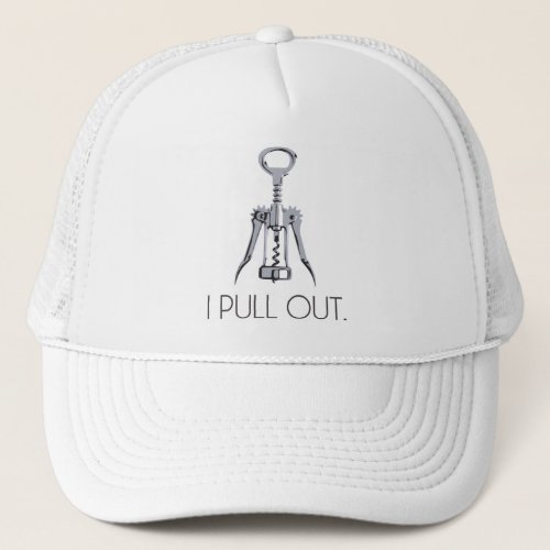 I Pull Out Corkscrew Trucker Hat