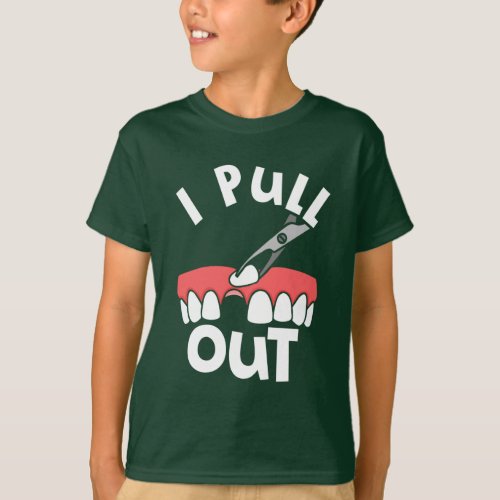 I Pull Out Tooth Funny Teeth Dentist T_Shirt