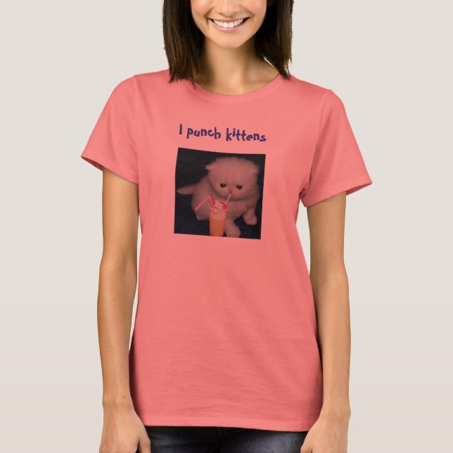 I punch kittens T-Shirt (Front)