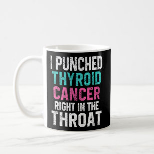 I Punched Thyroid Cancer In The Throat Survivor Aw Coffee Mug