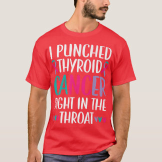 I Punched Thyroid Cancer Right In The Throat Beat T-Shirt