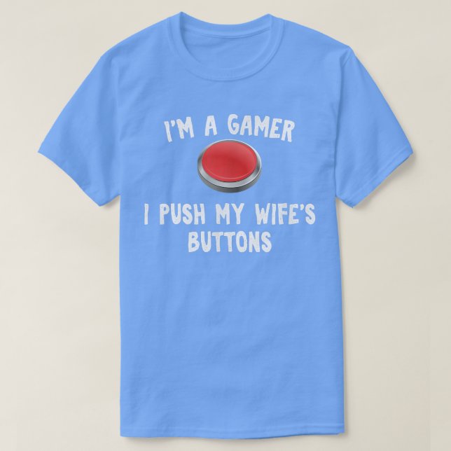 I push my wife's buttons funny for Gamer Husband  T-Shirt (Design Front)