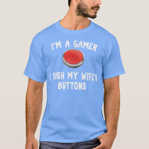 I push my wife's buttons funny for Gamer Husband  T-Shirt