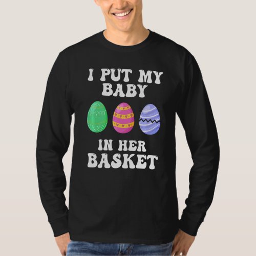 I Put A Baby In Her Basket  Baby Announcement East T_Shirt