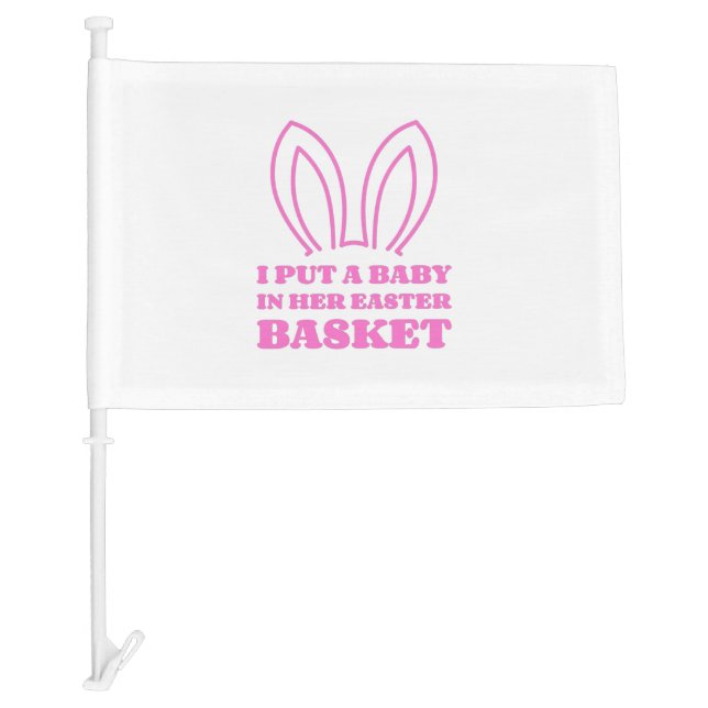 I Put A Baby In Her Easter Basket  Car Flag (Front)