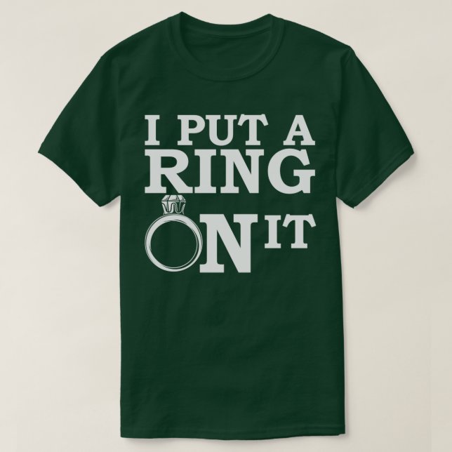 I Put A Ring On It T-Shirt (Design Front)
