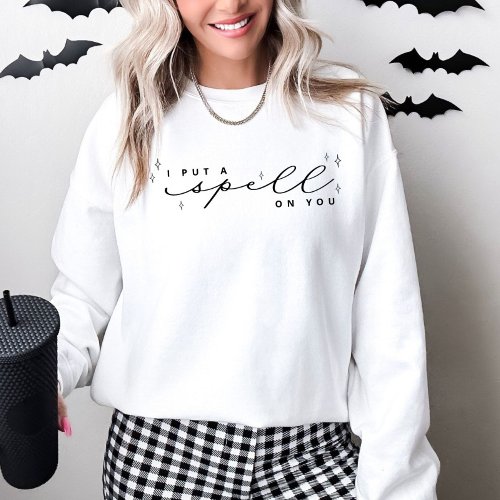 I Put A Spell On You Halloween Sweatshirt