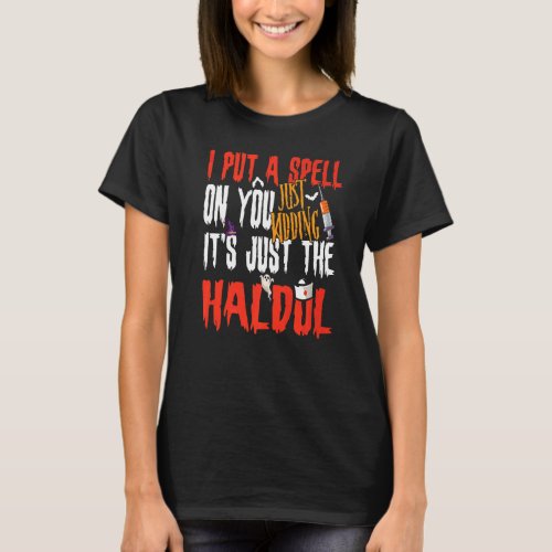 I Put A Spell On You Just Kidding Its Just The Hal T_Shirt