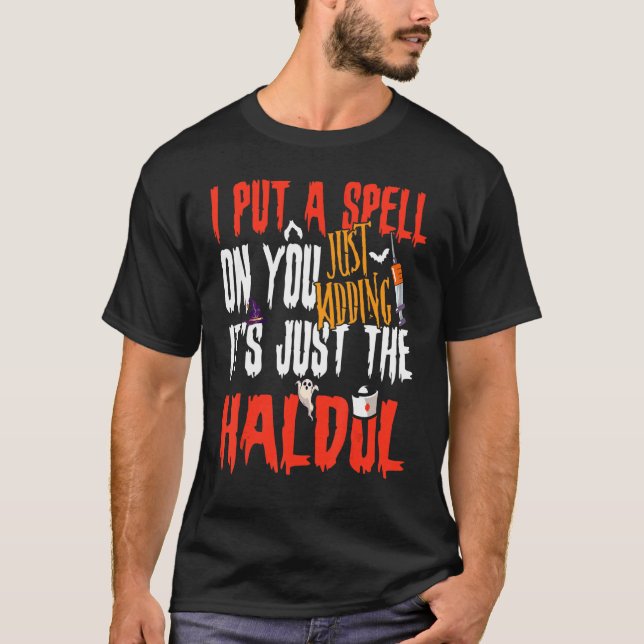 I Put A Spell On You Just Kidding Its Just The Hal T-Shirt (Front)