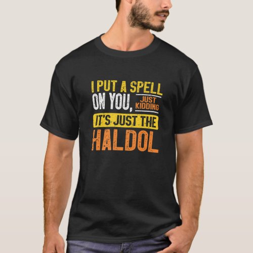 I Put A Spell On You Just Kiddings It Just The Hal T_Shirt