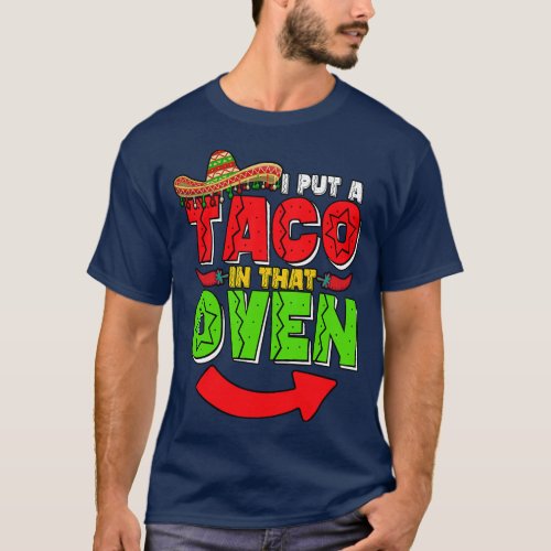I Put A Taco In That Oven Cinco De Mayo Baby Revea T_Shirt