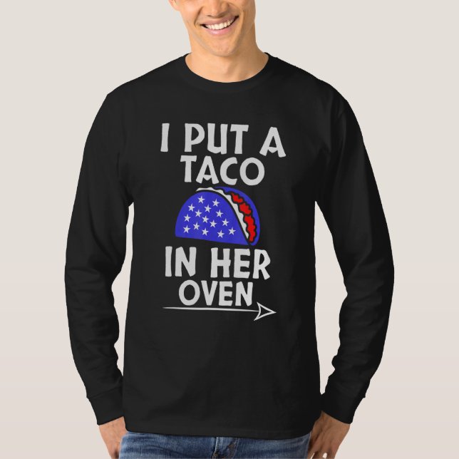 I Put A Taco In That Oven Pregancy Accouncement 4t T-Shirt (Front)
