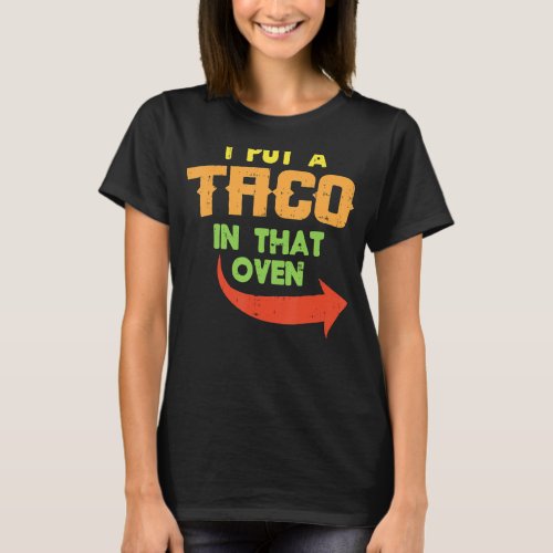 I Put A Taco In That Oven Pregnancy Men Cinco De M T_Shirt