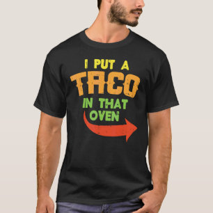I Put A Taco In That Oven Pregnancy Men Cinco De M T-Shirt