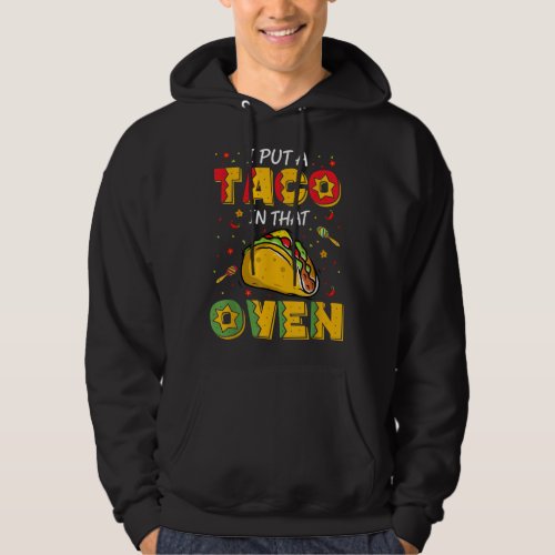 I Put A Taco In That Oven Pregnancy Tacos Hoodie