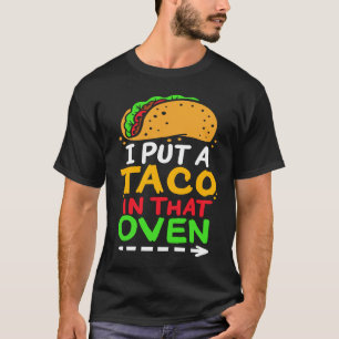 I Put A Taco In That Oven Proud Mexican Expecting  T-Shirt