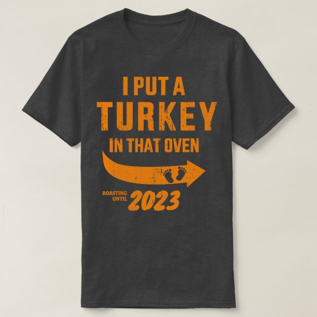 I put a turkey in that oven dad pregnancy thanksgi T-Shirt (Design Front)