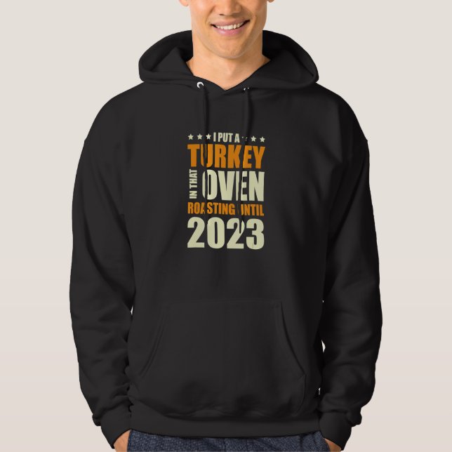 I Put A Turkey In That Oven Pregnancy Thanksgiving Hoodie (Front)