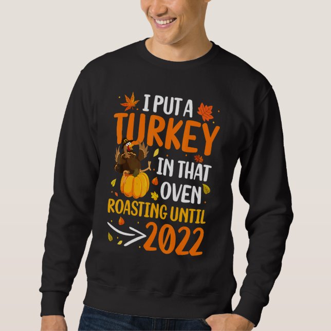 I Put A Turkey In That Oven Pregnancy Thanksgiving Sweatshirt (Front)