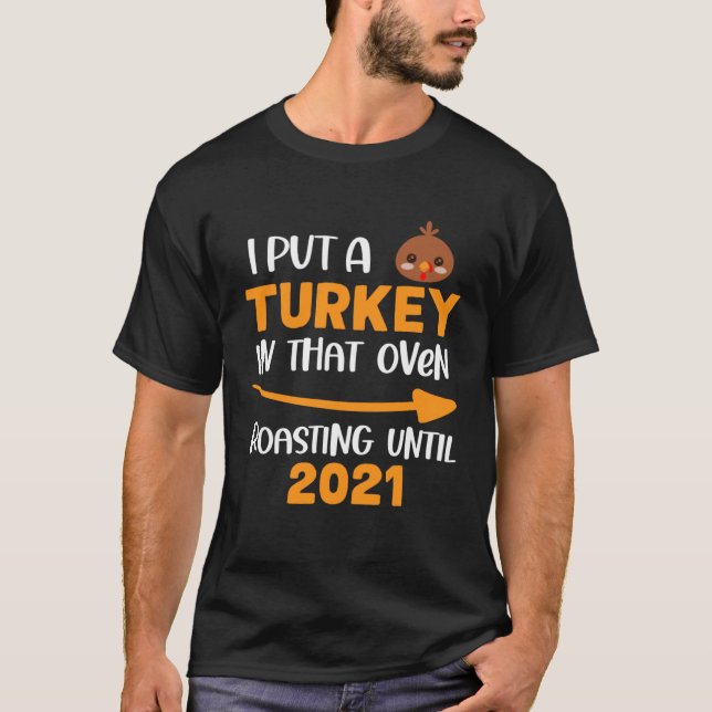 I Put a Turkey In The Oven  Pregnancy Announcement T-Shirt (Front)
