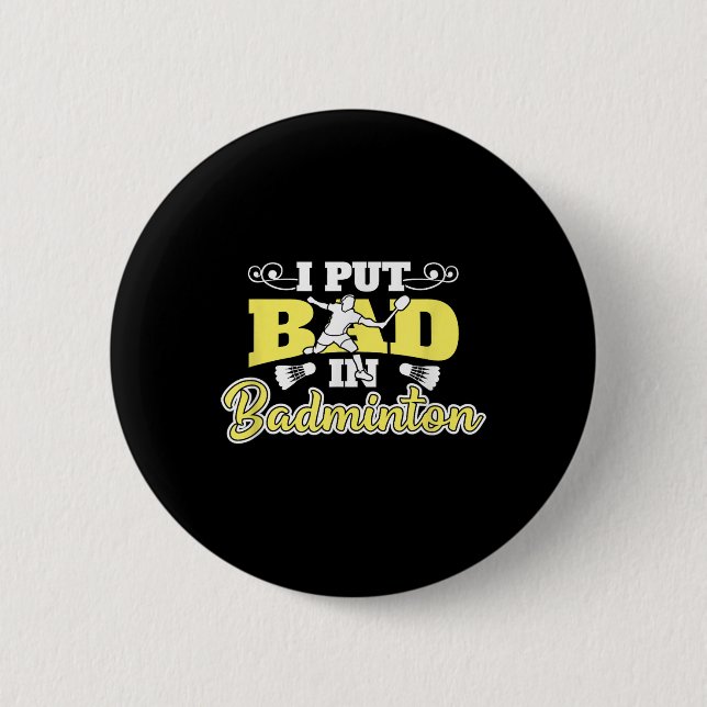 I Put Bad In Badminton  Button (Front)