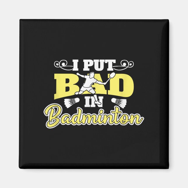 I Put Bad In Badminton  Magnet (Front)