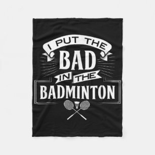 I Put Bad In Badminton Player Rackets Shuttle  Fleece Blanket
