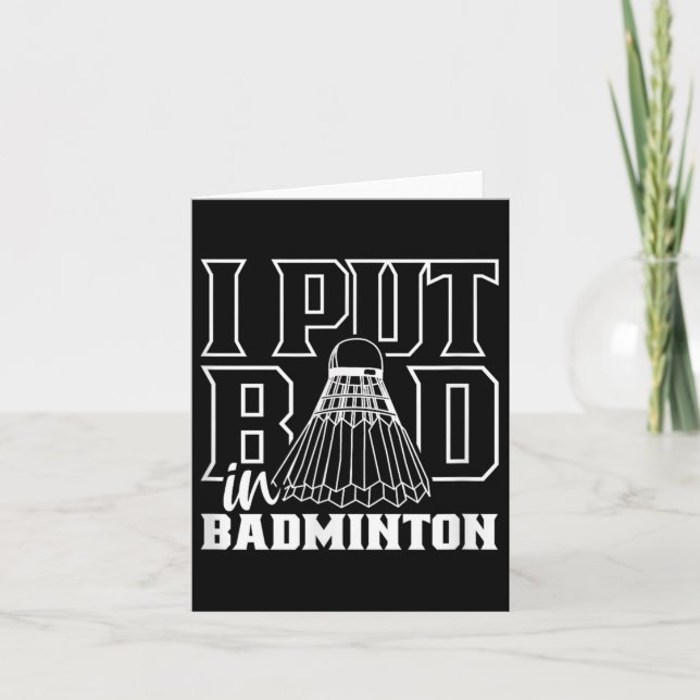 I Put Bad In Badminton Sport Shuttle Player Team  Card (Front)