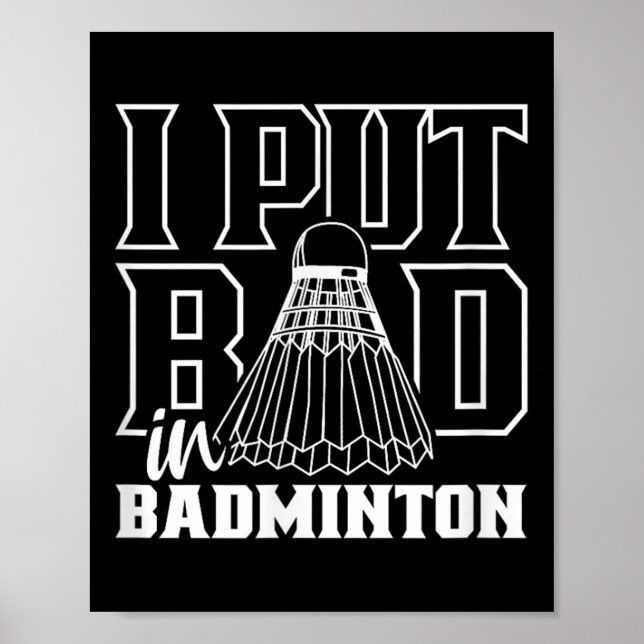 I Put Bad In Badminton Sport Shuttle Player Team  Poster (Front)