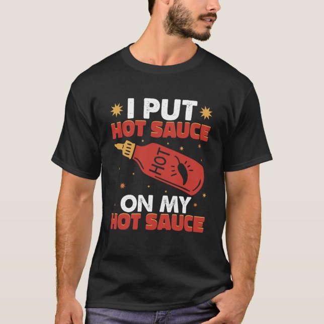 I Put Hot Chili Sauce On My Hot Sauce Spicy Pepper T-Shirt (Front)