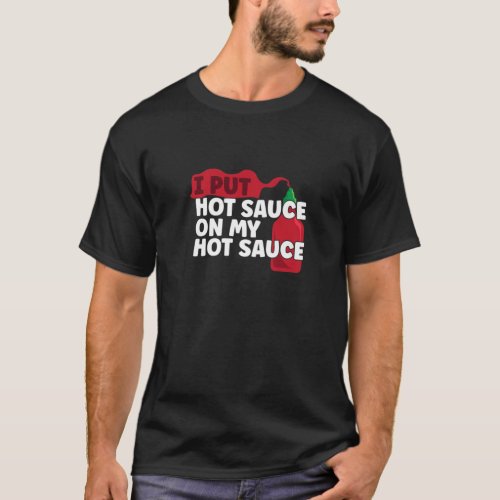 I Put Hot Chili Sauce On My Sauce Funny Pepper Chi T_Shirt