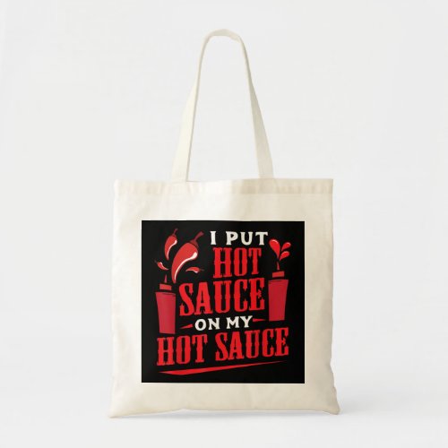 I Put Hot Sauce On My Hot Sauce Chili Pepper Eat F Tote Bag