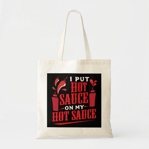 I Put Hot Sauce On My Hot Sauce Chili Pepper Eat F Tote Bag