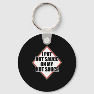 I Put Hot Sauce On My Hot Sauce  Keychain