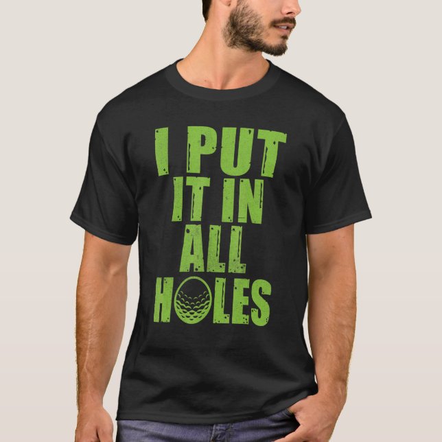 I put it in all Holes Mini Golf T-Shirt (Front)