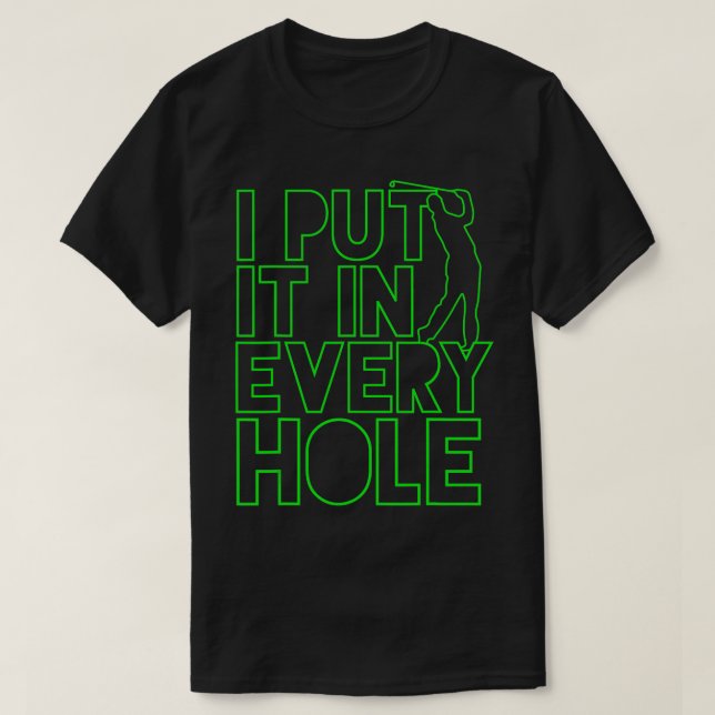 I Put It In Every Hole Golf Golfing Gift Funny 80s T-Shirt (Design Front)