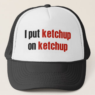 I Put Ketchup on Ketchup Trucker Hat
