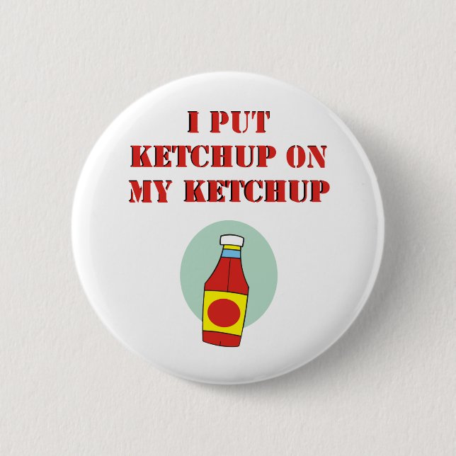 I Put Ketchup on My Ketchup Button (Front)