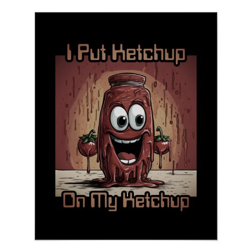 I Put Ketchup On My Ketchup funny cartoon Poster