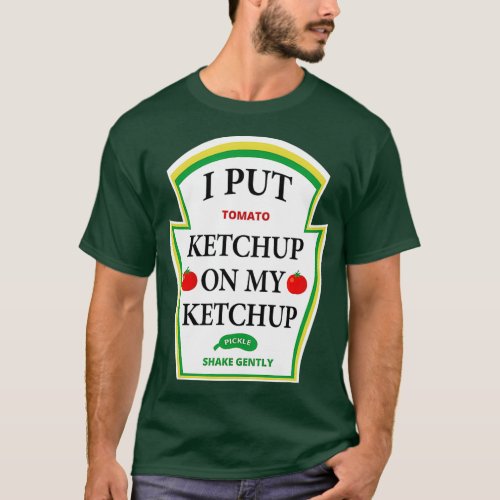 I Put Ketchup on My Ketchup  Funny Tomato Gift T_Shirt