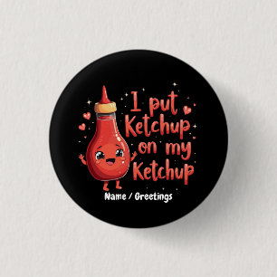I Put Ketchup on My Ketchup Lover Funny  Button