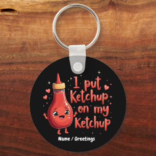 I Put Ketchup on My Ketchup Lover Funny  Keychain