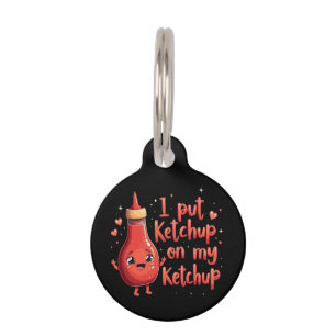 I Put Ketchup on My Ketchup Lover Funny  Pet ID Tag