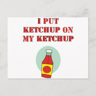I Put Ketchup on My Ketchup Postcard