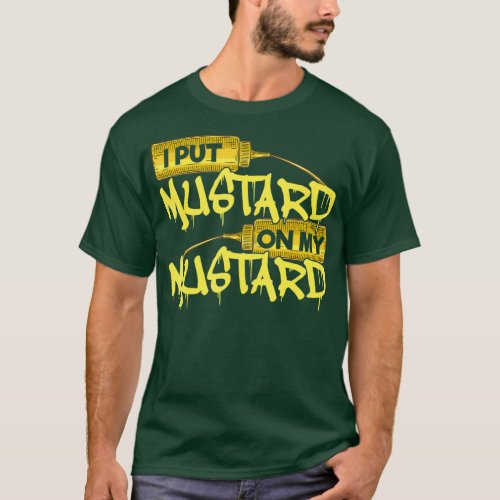 I Put Mustard on My Mustard Funny Sauce Lover of T_Shirt